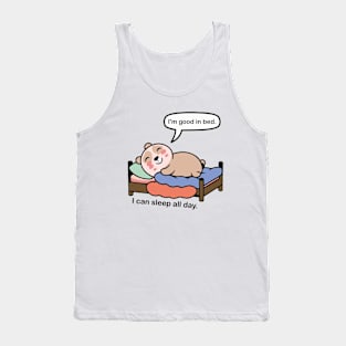 I'm good in bed. i can sleep all day. Tank Top